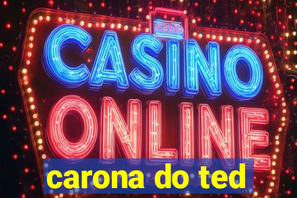 carona do ted